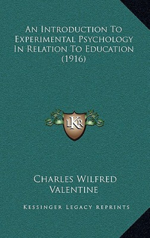 Kniha An Introduction to Experimental Psychology in Relation to Education (1916) Charles Wilfred Valentine