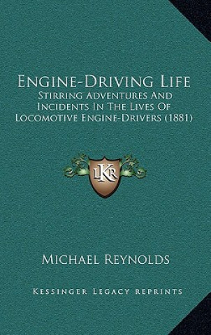 Książka Engine-Driving Life: Stirring Adventures and Incidents in the Lives of Locomotive Engine-Drivers (1881) Michael Reynolds