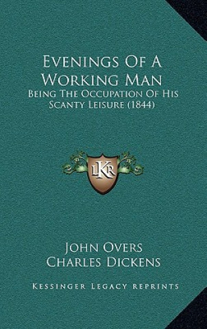 Kniha Evenings of a Working Man: Being the Occupation of His Scanty Leisure (1844) John Overs