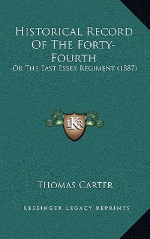 Kniha Historical Record of the Forty-Fourth: Or the East Essex Regiment (1887) Thomas Carter