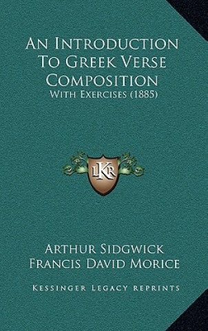 Książka An Introduction to Greek Verse Composition: With Exercises (1885) Arthur Sidgwick