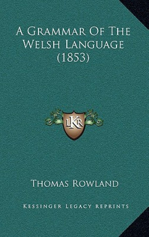 Kniha A Grammar of the Welsh Language (1853) Thomas Rowland