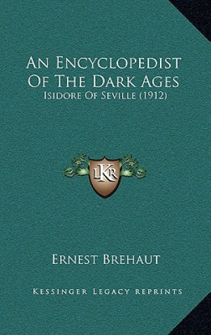 Kniha An Encyclopedist of the Dark Ages: Isidore of Seville (1912) Ernest Brehaut