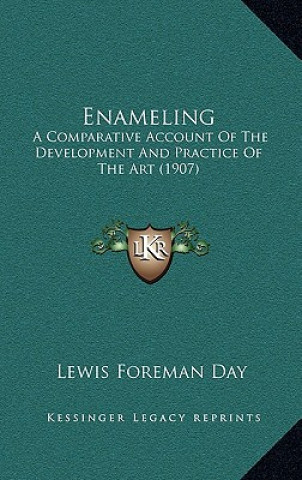 Könyv Enameling: A Comparative Account of the Development and Practice of the Art (1907) Lewis Foreman Day