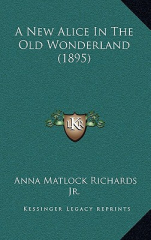 Carte A New Alice in the Old Wonderland (1895) Richards  Anna Matlock  Jr.