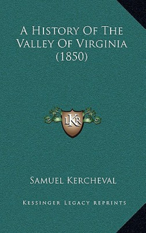 Kniha A History Of The Valley Of Virginia (1850) Samuel Kercheval