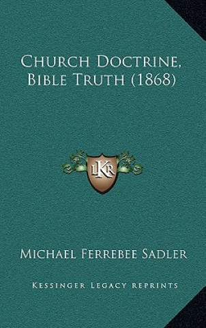 Kniha Church Doctrine, Bible Truth (1868) Michael Ferrebee Sadler