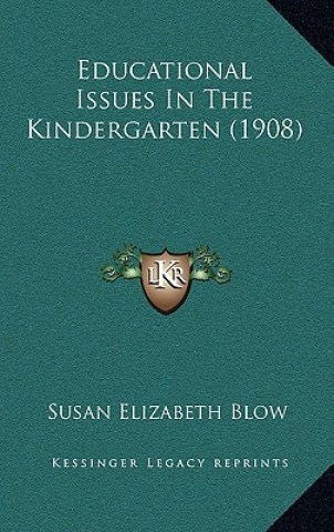 Knjiga Educational Issues in the Kindergarten (1908) Susan Elizabeth Blow