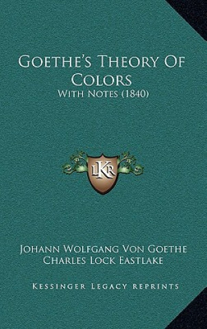 Kniha Goethe's Theory of Colors: With Notes (1840) Johann Wolfgang Von Goethe