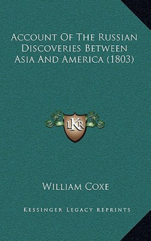 Livre Account of the Russian Discoveries Between Asia and America (1803) William Coxe