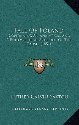 Książka Fall of Poland: Containing an Analytical and a Philosophical Account of the Causes (1851) Luther Calvin Saxton