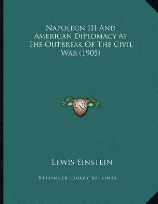 Boek Napoleon III And American Diplomacy At The Outbreak Of The Civil War (1905) Lewis Einstein