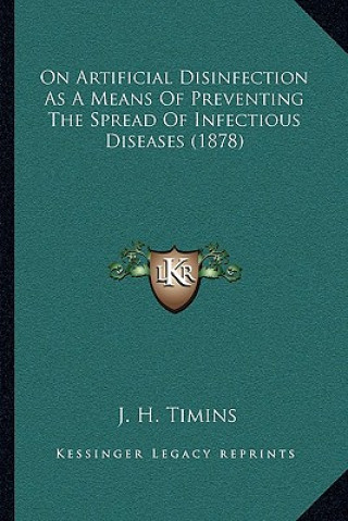 Buch On Artificial Disinfection as a Means of Preventing the Spread of Infectious Diseases (1878) J. H. Timins