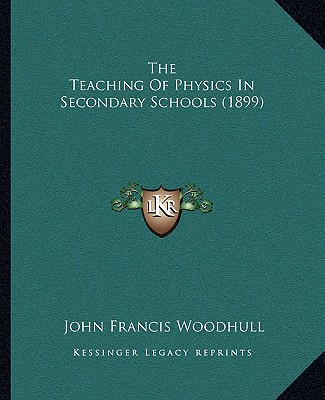 Книга The Teaching of Physics in Secondary Schools (1899) John Francis Woodhull