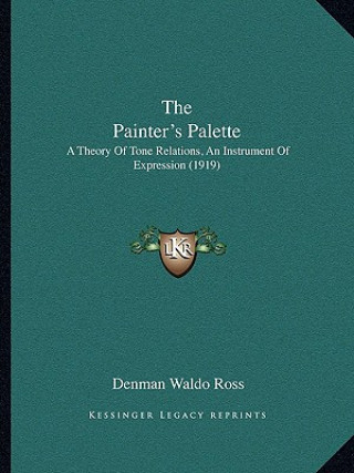 Könyv The Painter's Palette: A Theory of Tone Relations, an Instrument of Expression (1919) Denman Waldo Ross