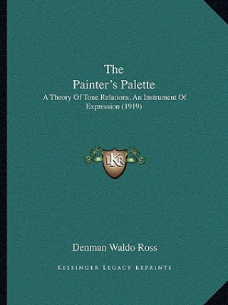 Book The Painter's Palette: A Theory of Tone Relations, an Instrument of Expression (1919) Denman Waldo Ross