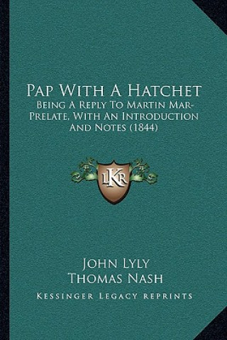 Kniha Pap with a Hatchet: Being a Reply to Martin Mar-Prelate, with an Introduction and Notes (1844) John Lyly