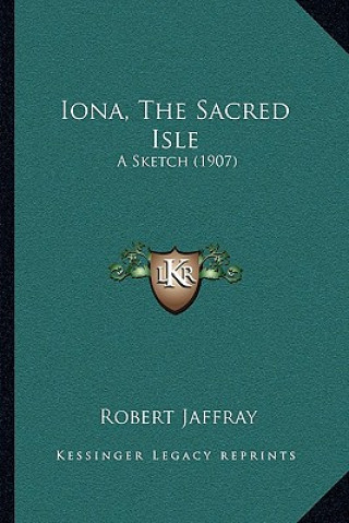 Buch Iona, the Sacred Isle: A Sketch (1907) Robert Jaffray