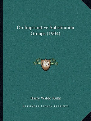 Buch On Imprimitive Substitution Groups (1904) Harry Waldo Kuhn