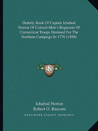 Kniha Orderly Book of Captain Ichabod Norton of Colonel Mott's Regiment of Connecticut Troops Destined for the Northern Campaign in 1776 (1898) Ichabod Norton