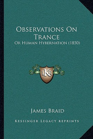 Kniha Observations on Trance: Or Human Hybernation (1850) James Braid