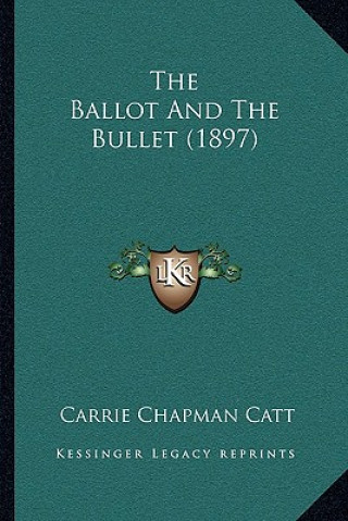 Kniha The Ballot and the Bullet (1897) Carrie Chapman Catt