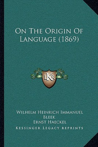 Kniha On the Origin of Language (1869) Wilhelm Heinrich Immanuel Bleek