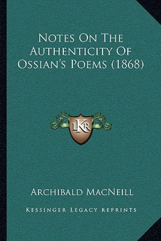 Kniha Notes on the Authenticity of Ossian's Poems (1868) Archibald MacNeill