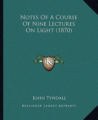 Książka Notes of a Course of Nine Lectures on Light (1870) John Tyndall