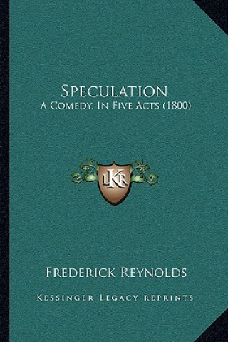 Buch Speculation: A Comedy, in Five Acts (1800) Frederick Reynolds