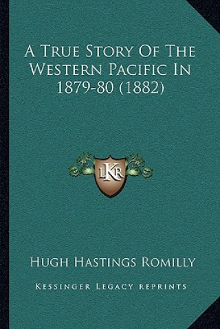 Könyv A True Story Of The Western Pacific In 1879-80 (1882) Hugh Hastings Romilly