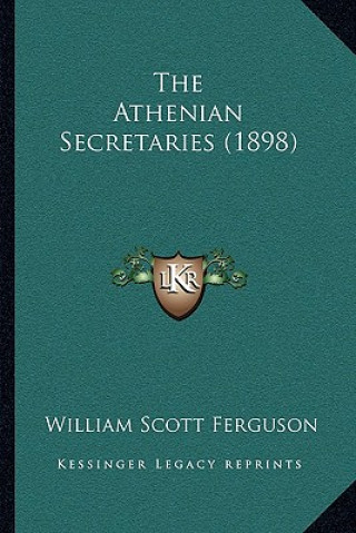 Knjiga The Athenian Secretaries (1898) William Scott Ferguson