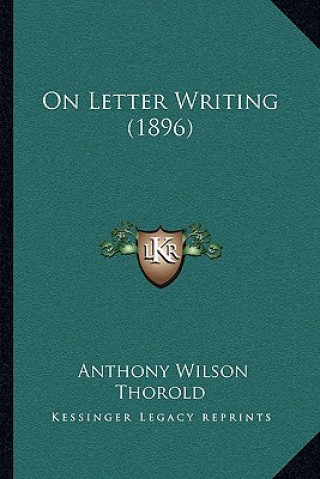 Buch On Letter Writing (1896) Anthony Wilson Thorold