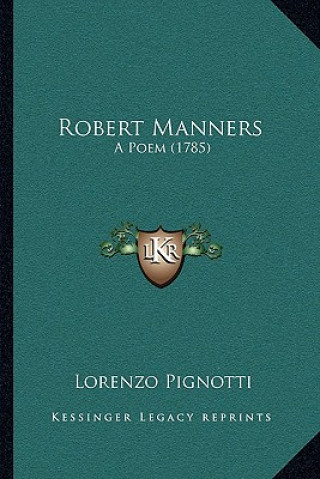 Kniha Robert Manners: A Poem (1785) Lorenzo Pignotti