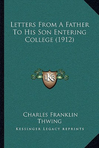 Kniha Letters from a Father to His Son Entering College (1912) Charles Franklin Thwing