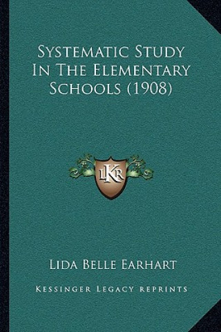 Knjiga Systematic Study in the Elementary Schools (1908) Lida Belle Earhart