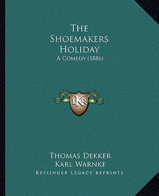 Kniha The Shoemakers Holiday: A Comedy (1886) Thomas Dekker