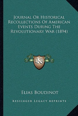 Książka Journal or Historical Recollections of American Events During the Revolutionary War (1894) Elias Boudinot