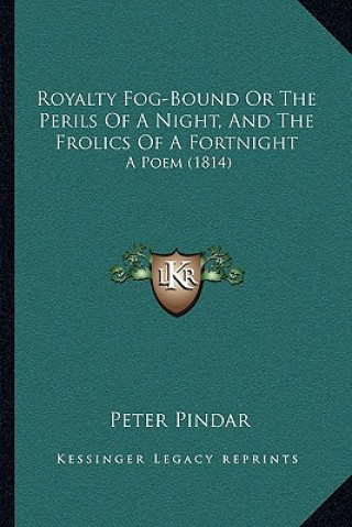 Carte Royalty Fog-Bound or the Perils of a Night, and the Frolics of a Fortnight: A Poem (1814) Peter Pindar