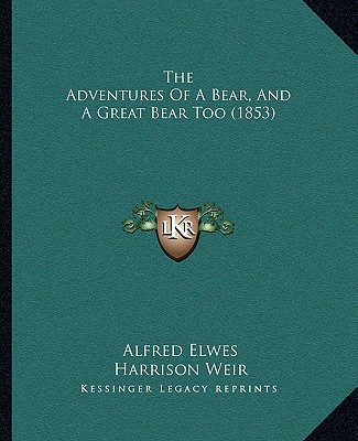 Kniha The Adventures of a Bear, and a Great Bear Too (1853) Alfred Elwes