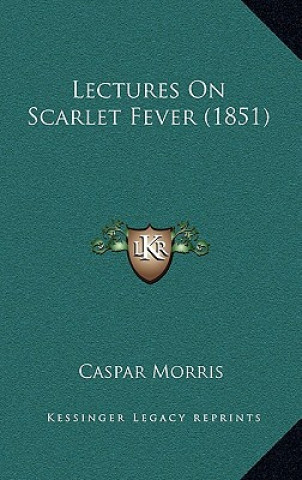 Carte Lectures on Scarlet Fever (1851) Caspar Morris