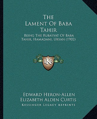 Book The Lament of Baba Tahir: Being the Ruba'iyat of Baba Tahir, Hamadani, Uryan (1902) Edward Heron-Allen