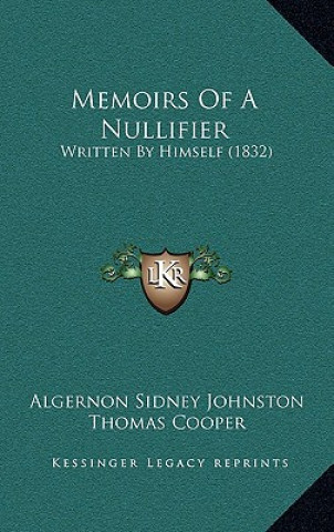 Kniha Memoirs of a Nullifier: Written by Himself (1832) Algernon Sidney Johnston