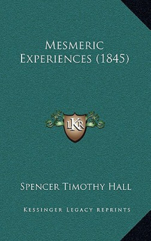 Book Mesmeric Experiences (1845) Spencer Timothy Hall