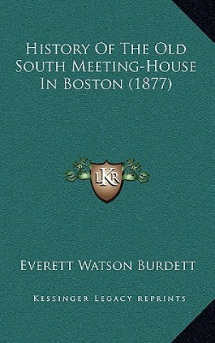 Kniha History Of The Old South Meeting-House In Boston (1877) Everett Watson Burdett