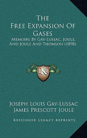 Carte The Free Expansion of Gases: Memoirs by Gay-Lussac, Joule, and Joule and Thomson (1898) Joseph Louis Gay-Lussac
