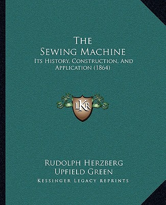 Carte The Sewing Machine: Its History, Construction, And Application (1864) Rudolph Herzberg