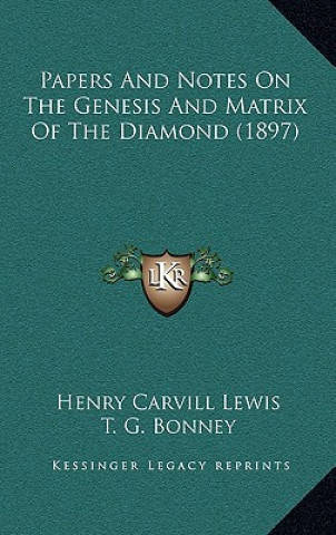 Buch Papers and Notes on the Genesis and Matrix of the Diamond (1897) Henry Carvill Lewis