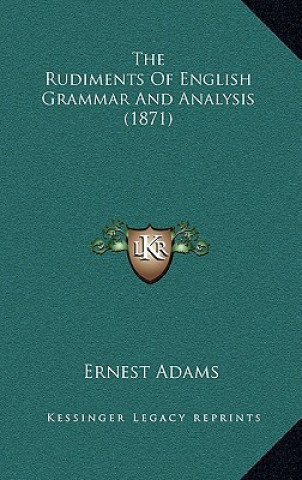 Livre The Rudiments of English Grammar and Analysis (1871) Ernest Adams