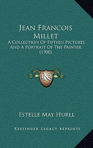 Buch Jean Francois Millet: A Collection of Fifteen Pictures and a Portrait of the Painter (1900) Estelle May Hurll